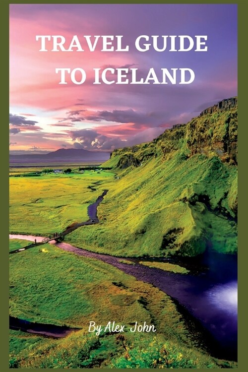Travel Guide to Iceland: The Ultimate Guide To Iceland (Paperback)