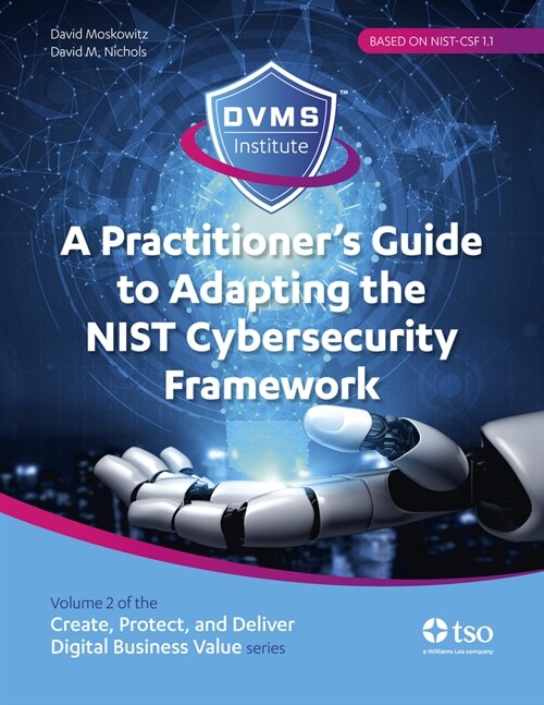 A Practitioners Guide to Adapting the Nist Cybersecurity Framework: Create, Protect, and Deliver Digital Business Value Series Volume 2 (Paperback)