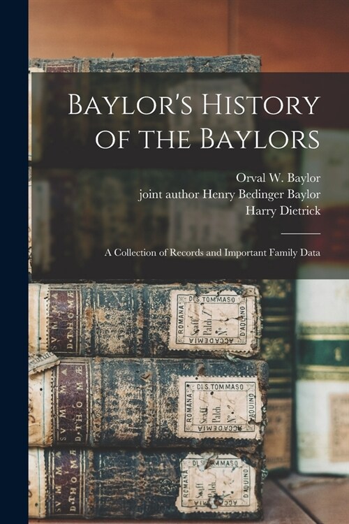 Baylors History of the Baylors; a Collection of Records and Important Family Data (Paperback)