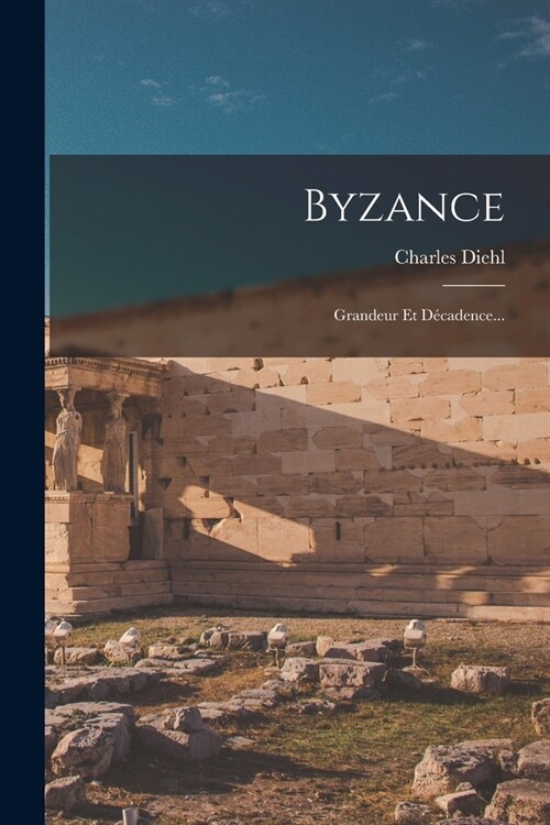 Byzance: Grandeur Et D?adence... (Paperback)