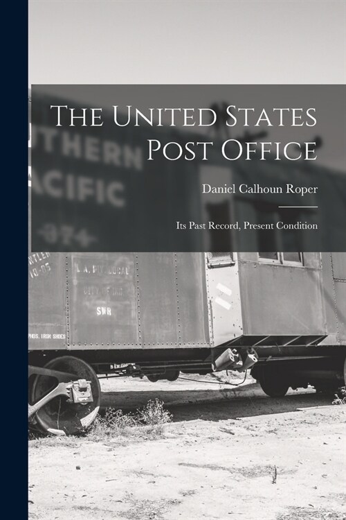 The United States Post Office: Its Past Record, Present Condition (Paperback)