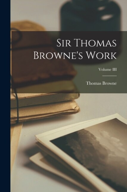 Sir Thomas Brownes Work; Volume III (Paperback)