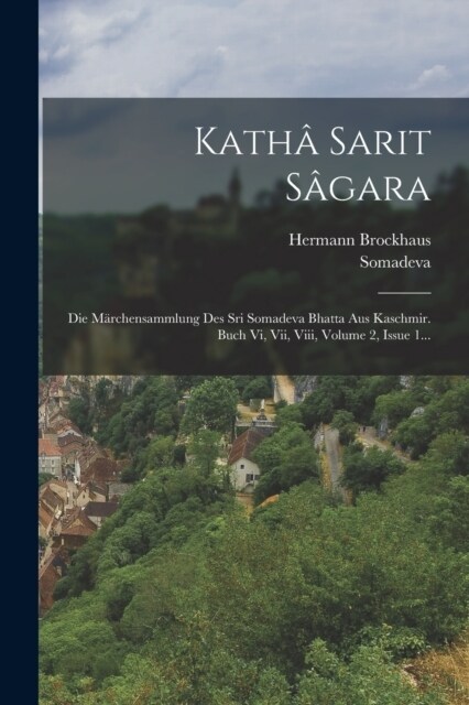 Kath?Sarit S?ara: Die M?chensammlung Des Sri Somadeva Bhatta Aus Kaschmir. Buch Vi, Vii, Viii, Volume 2, Issue 1... (Paperback)