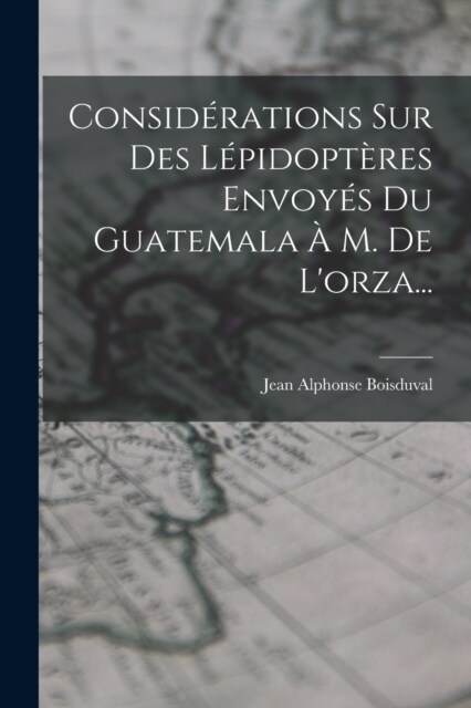 Consid?ations Sur Des L?idopt?es Envoy? Du Guatemala ?M. De Lorza... (Paperback)