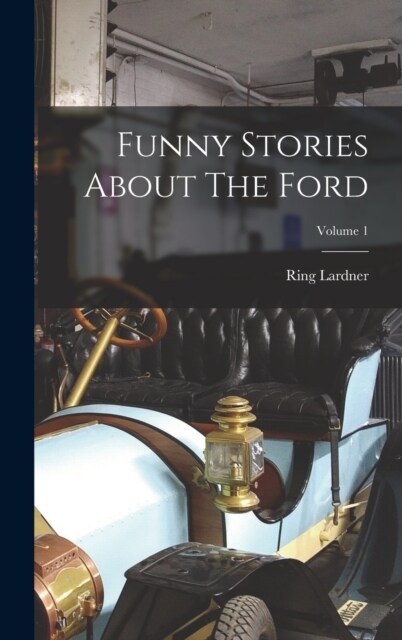 Funny Stories About The Ford; Volume 1 (Hardcover)
