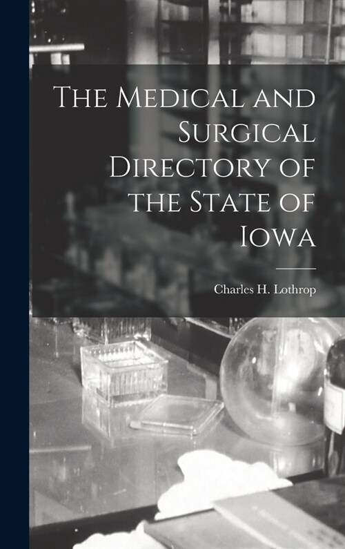 The Medical and Surgical Directory of the State of Iowa (Hardcover)