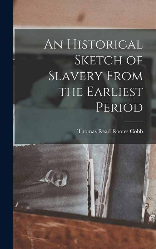 An Historical Sketch of Slavery From the Earliest Period (Hardcover)