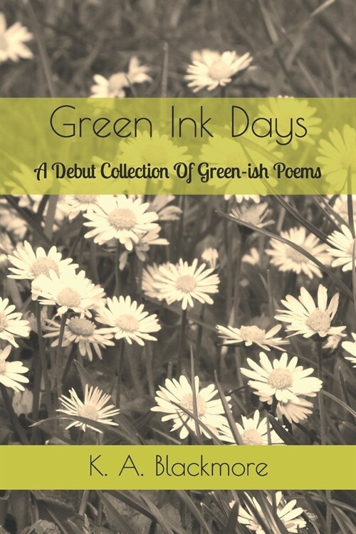 Green Ink Days: A Debut Collection Of Green-ish Poems (Paperback)