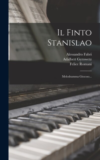 Il Finto Stanislao: Melodramma Giocoso... (Hardcover)