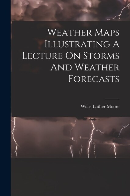 Weather Maps Illustrating A Lecture On Storms And Weather Forecasts (Paperback)