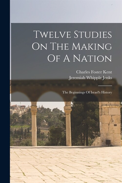 Twelve Studies On The Making Of A Nation: The Beginnings Of Israels History (Paperback)