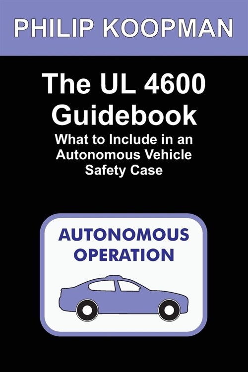 The UL 4600 Guidebook: What to Include in an Autonomous Vehicle Safety Case (Paperback)