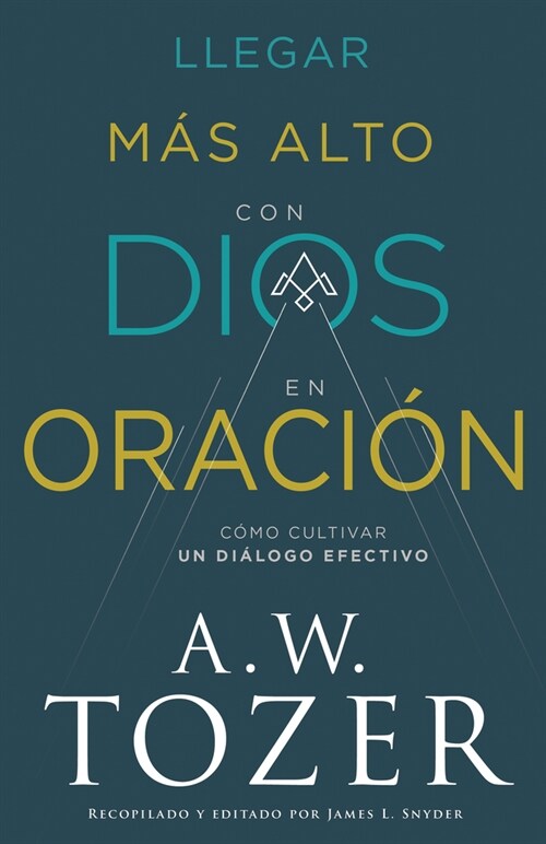 Llegar M? Alto Con Dios En Oraci?: C?o Cultivar Un Di?ogo Efectivo (Paperback, Spanish Languag)