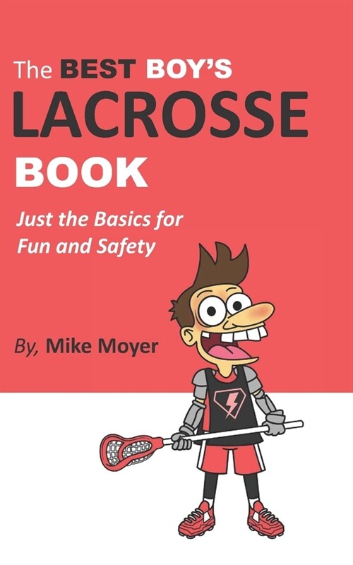 The Best Boys Lacrosse Book: Just the basics for fun and safety (Paperback)