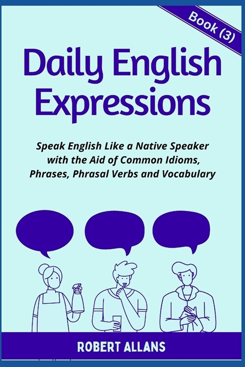 Daily English Expressions (book - 3): Speak English Like a Native (Paperback)