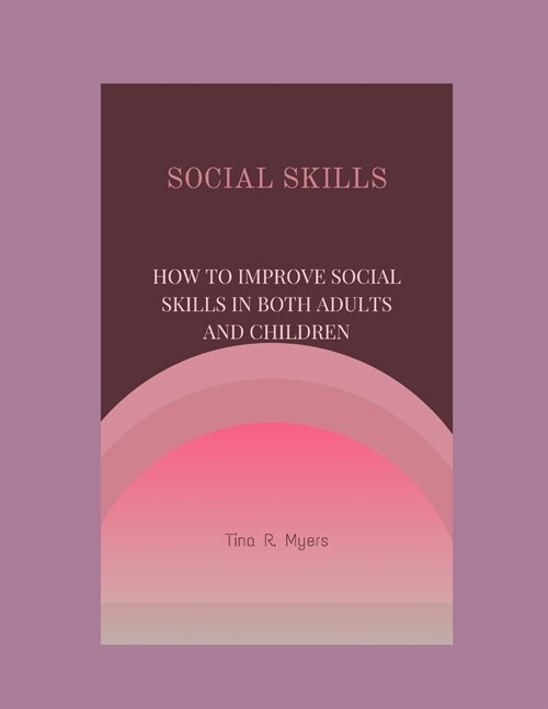 Social Skills: How to Improve Social Skills in Both Adults and Children (Paperback)