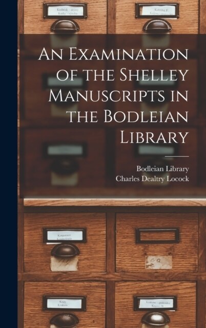An Examination of the Shelley Manuscripts in the Bodleian Library (Hardcover)