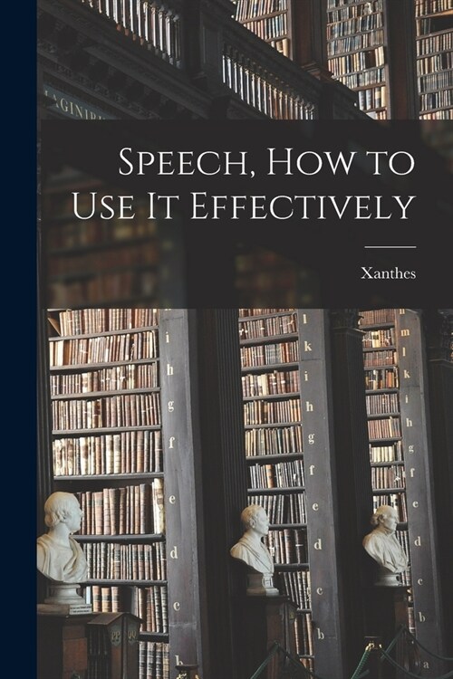Speech, How to Use it Effectively (Paperback)