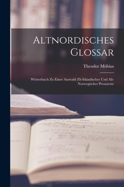 Altnordisches Glossar: W?terbuch zu einer Auswahl zlt-Isl?discher und alt-Norwegischer Prosatexte (Paperback)