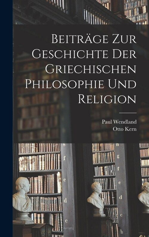 Beitr?e Zur Geschichte Der Griechischen Philosophie Und Religion (Hardcover)