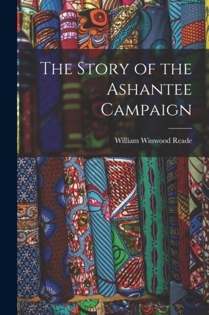 The Story of the Ashantee Campaign (Paperback)