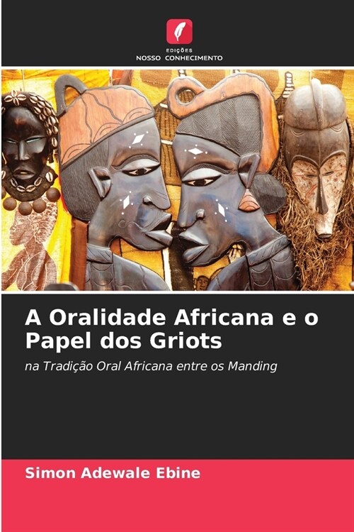 A Oralidade Africana e o Papel dos Griots (Paperback)