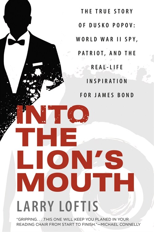 Into the Lions Mouth: The True Story of Dusko Popov: World War II Spy, Patriot, and the Real-Life Inspiration for James Bond (Paperback)