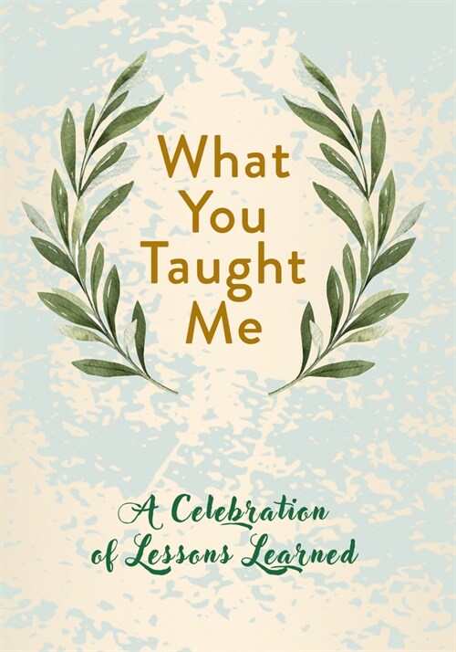What You Taught Me: A Celebration of Lessons Learned (Hardcover)