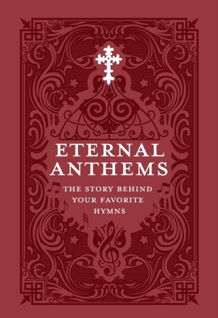 Eternal Anthems: The Story Behind Your Favorite Hymns (Paperback)