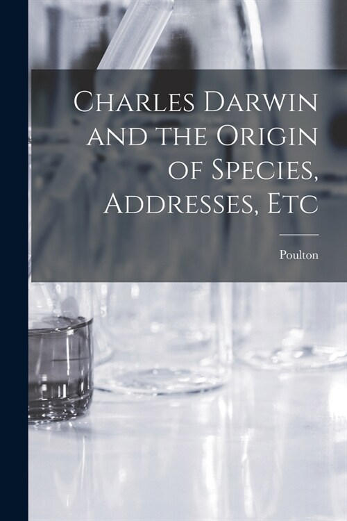 Charles Darwin and the Origin of Species, Addresses, Etc (Paperback)