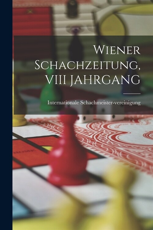 Wiener Schachzeitung, VIII JAHRGANG (Paperback)