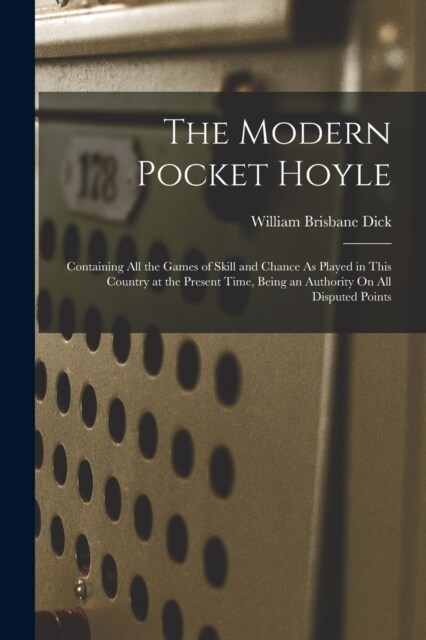 The Modern Pocket Hoyle: Containing All the Games of Skill and Chance As Played in This Country at the Present Time, Being an Authority On All (Paperback)
