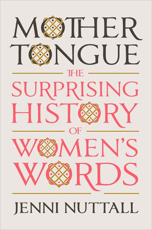 Mother Tongue: The Surprising History of Womens Words (Hardcover)