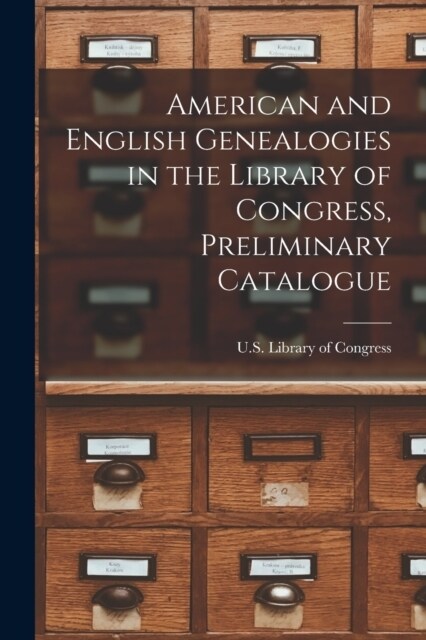 American and English Genealogies in the Library of Congress, Preliminary Catalogue (Paperback)