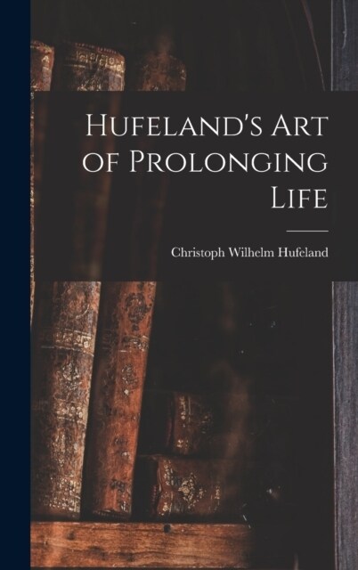 Hufelands Art of Prolonging Life (Hardcover)
