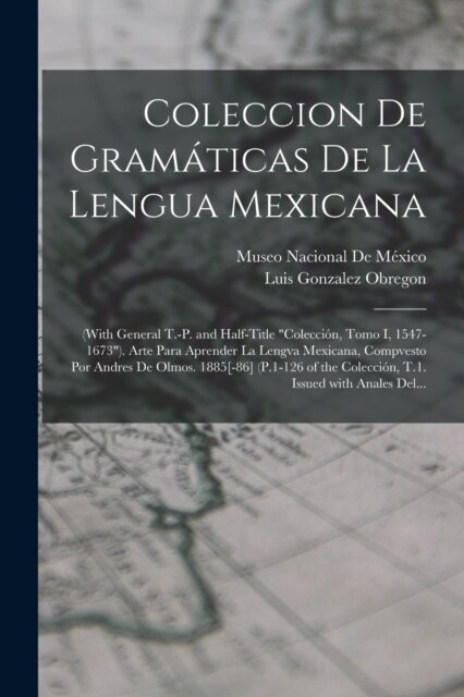 Coleccion De Gram?icas De La Lengua Mexicana: (With General T.-P. and Half-Title Colecci?, Tomo I, 1547-1673). Arte Para Aprender La Lengva Mexica (Paperback)