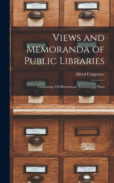 Views and Memoranda of Public Libraries: Containing 450 Illustrations, Portraits and Plans (Hardcover)