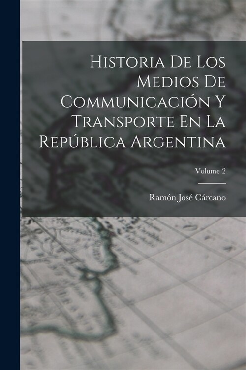 Historia De Los Medios De Communicaci? Y Transporte En La Rep?lica Argentina; Volume 2 (Paperback)