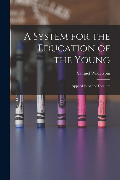 A System for the Education of the Young: Applied to All the Faculties (Paperback)