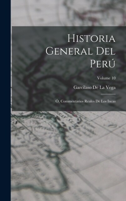 Historia General Del Per? ? Commentarios Reales De Los Incas; Volume 10 (Hardcover)