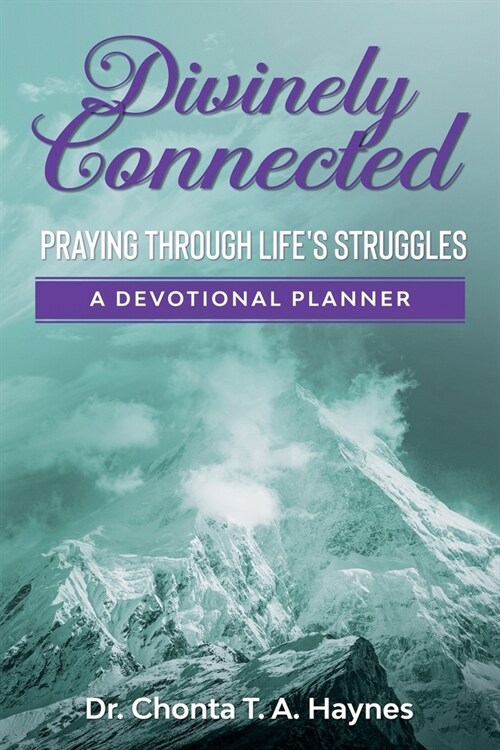 Divinely Connected: Praying Through Lifes Struggles (Paperback)