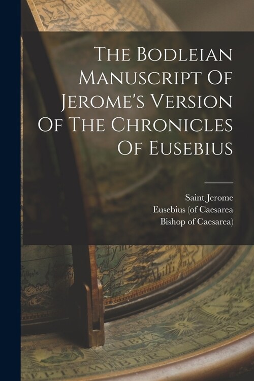 The Bodleian Manuscript Of Jeromes Version Of The Chronicles Of Eusebius (Paperback)