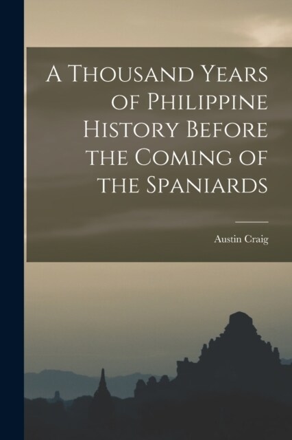 A Thousand Years of Philippine History Before the Coming of the Spaniards (Paperback)