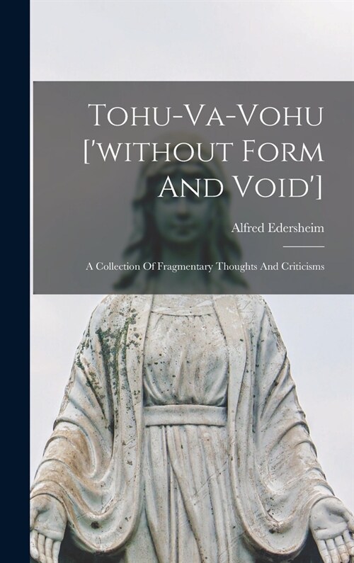 Tohu-va-vohu [without Form And Void]: A Collection Of Fragmentary Thoughts And Criticisms (Hardcover)