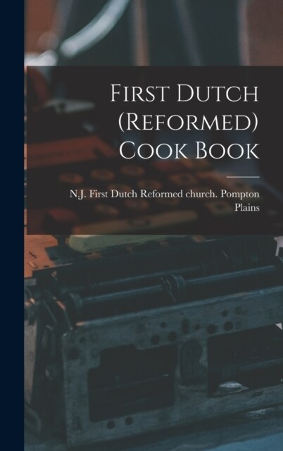 First Dutch (Reformed) Cook Book (Hardcover)