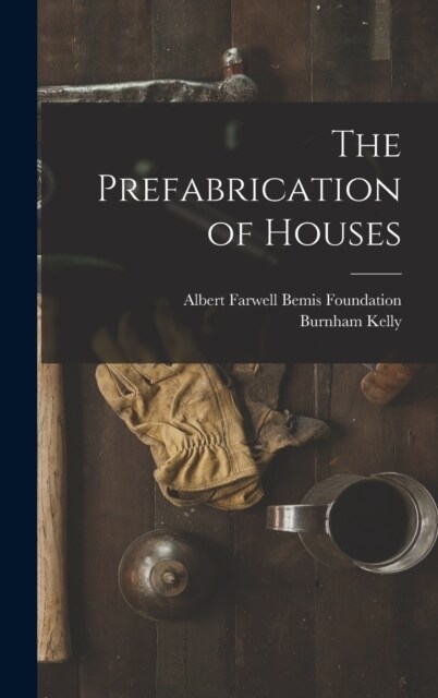 The Prefabrication of Houses (Hardcover)