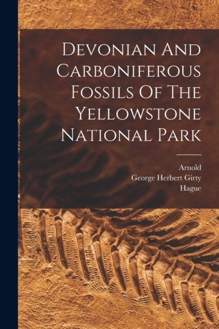 Devonian And Carboniferous Fossils Of The Yellowstone National Park (Paperback)