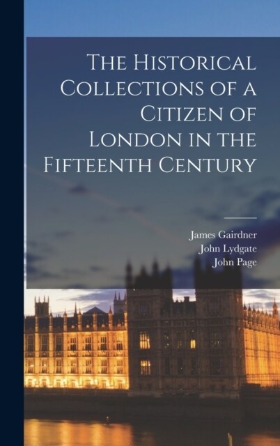 The Historical Collections of a Citizen of London in the Fifteenth Century (Hardcover)