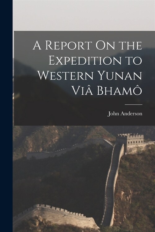 A Report On the Expedition to Western Yunan Vi?Bham? (Paperback)