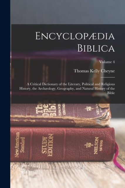 Encyclop?ia Biblica: A Critical Dictionary of the Literary, Political and Religious History, the Arch?logy, Geography, and Natural History (Paperback)